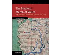 The Medieval March of Wales: The Creation and Perception of a Frontier, 1066-1283: 78 (Cambridge Studies in Medieval Life and Thought: Fourth Series, Series Number 78)