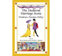 The Medieval Marriage Scene: Prudence, Passion, Policy: Volume 299 (Medieval and Renaissance Texts and Studies)