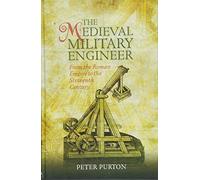 The Medieval Military Engineer: From the Roman Empire to the Sixteenth Century: 7 (Armour and Weapons)