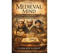 The Medieval Mind: Philosophical Traditions in Christian , Islamic , and Jewish Thought.