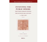 The Medieval Public Sphere: Volume 1&2: The Public Debate During the Investiture Contest (c. 1030-1122): Continuity and Innovation in the Polemical ... Studies in Intellectual History): 154