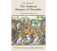 The Medieval Romance of Alexander: The Deeds and Conquests of Alexander the Great