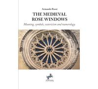 The Medieval Rose Windows: Meaning, symbols, esotericism and numerology (I Saggi)