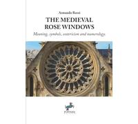 The Medieval Rose Windows: Meaning, symbols, esotericism and numerology (I Saggi)