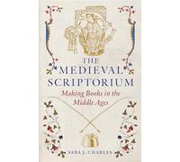 The Medieval Scriptorium : Making Books in the Middle Ages