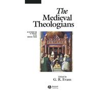 The Medieval Theologians: An Introduction to Theology in the Medieval Period (The Great Theologians)