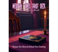 The Medieval Times Tarot Deck Adult Coloring Book: Release your stress and Unleash your creativity: Channel your inner reader with this beautiful deck (The Divination & Guidance Collection)