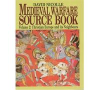 The Medieval Warfare Source Book: Vol. 2. Christian Europe and its Neighbours