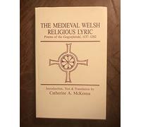 The Medieval Welsh Religious Lyric: Poems of the Gogynfeirdd, 1137-1282