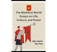 The Medieval World: Essays on Life, Culture, and Power