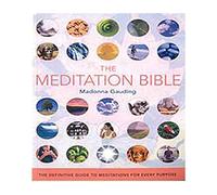 The Meditation Bible: The Definitive Guide to Meditations for Every Purpose: 5 (Mind Body Spirit Bibles)