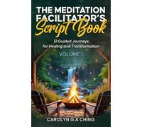 The Meditation Facilitator’s Script Book: 12 Guided Journeys for Healing and Transformation Volume 1