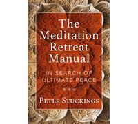 The Meditation Retreat Manual: In Search of Ultimate Peace