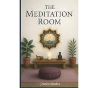 The Meditation Room: Enter Into Stillness and Discover the Peace Within