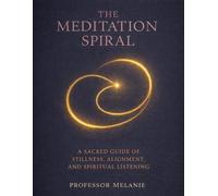 The Meditation Spiral: A Sacred Guide of Stillness, Alignment, and Spiritual Listening