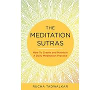 The Meditation Sutras: How To Create and Maintain A Daily Meditation Practice