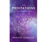 The Meditations: An Emperor's Guide to Mastery