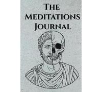 The Meditations Journal: 12-Weeks of Daily Stoic Prompts Inspired by Marcus Aurelius for Focus and Self-Mastery