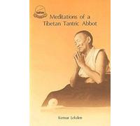 The Meditations of a Tibetan Tantric Abbot: The Main Practices of the Mahayana Buddhist Path