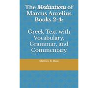 The Meditations of Marcus Aurelius Books 2-4: Greek Text with Vocabulary, Grammar, and Commentary