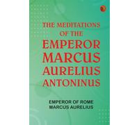 The Meditations of the Emperor Marcus Aurelius Antoninus