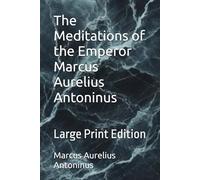 The Meditations of the Emperor Marcus Aurelius Antoninus: Large Print Edition
