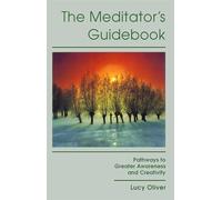 The Meditator's Guidebook: Pathways to Greater Awareness & Creativity