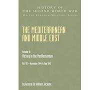 The Mediterranean and Middle East: Victory in the Mediterranean Vol. 6 Part Three (History of the Second World War: United Kingdom Military): v. VI