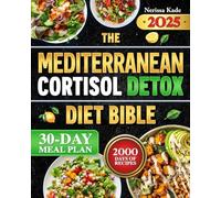 The Mediterranean Cortisol Detox Diet Bible: Reduce Stress, Trim Belly Fat, and Restore Hormonal Balance with the Proven 5-Phase Mediterranean Nutrition Plan