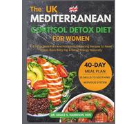 The Mediterranean Cortisol Detox Diet for Women: A 40-Day Meal Plan and Hormone-Balancing Recipes to Reset Stress, Burn Belly Fat & Boost Energy Naturally (The Women's Hormonal Wellness Library)