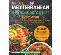 The Mediterranean Cortisol Detox Diet for Women: A 40-Day Meal Plan and Hormone-Balancing Recipes to Reset Stress, Burn Belly Fat & Boost Energy Naturally (The Women's Hormonal Wellness Library)