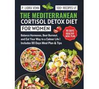 The Mediterranean Cortisol Detox Diet for Women: Balance Hormones, Beat Burnout, and Eat Your Way to a Calmer Life | Includes 90 Days Meal Plan & Tips
