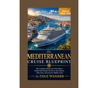 The Mediterranean Cruise Blueprint: The Complete Planner for First-Timers, Packed with Insider Secrets to Save Money, Skip Lines, and Uncover Hidden Gems