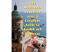 The Mediterranean Diet 2026: A Complete Guide to Health and Wellness: The Mediterranean Diet 2026: Scientifically Proven - Authentic Sicilian Recipes - ISS 2025 Guidelines