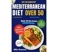 The Mediterranean Diet Cookbook Anti-Inflammatory Over 50: 100+ Anti-Inflammatory Mediterranean Recipes for Over 50: Easy & Delicious Meals to Fight ... Aging Naturally (Smart Health Cooking Series)