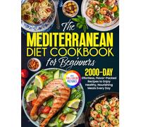 The Mediterranean Diet Cookbook for Beginners: Effortless, Flavor-Packed Recipes to Enjoy Healthy, Nourishing Meals Every Day| Full Color Edition