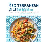 The Mediterranean Diet Cookbook for Beginners : Meal Plans, Expert Guidance, and 100 Recipes to Get You Started