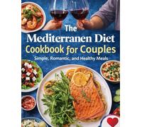 The Mediterranean Diet Cookbook for Couples; Simple, Romantic, and Healthy Meals