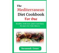 The Mediterranean Diet Cookbook for One: Healthy Delicious Quick and Easy Recipes for Solo Diners, for beginners