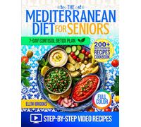 The Mediterranean Diet Cookbook for Seniors: 200+ Easy, Delicious Recipes for Heart Health, Weight Loss, and Energy, with Step-by-Step Video Tutorials, a 28-Day Meal Plan, and a Cortisol Detox Diet