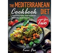 The Mediterranean Diet Cookbook for Two: A Taste of Good Health - Simple and Delicious Mediterranean Recipes for Couple