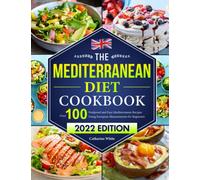 The Mediterranean Diet Cookbook: Over 100 Foolproof and Easy Mediterranean Recipes Using European Measurements for Beginners（2022 Edition)