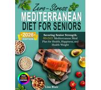 The Mediterranean Diet for Seniors over 60+: 100 Heart-Healthy Recipes & 30-Day Meal Plan, Anti-Inflammatory Low-Sodium Diabetes-Friendly Meals, Joint-Friendly Shopping Lists, Exercise & Nutrition