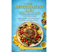 The Mediterranean Diet for Thermomix TM6: Heart-Healthy, Anti-Inflammatory & Effortless Everyday Recipes (The Complete Thermomix™ TM6 Collection)