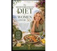 The Mediterranean Diet for Women Over 50: A Complete Guide with a 28-Day Meal Plan, Easy Mediterranean Recipes, and Healthy Habits to Support Healthy ... Over 50: Complete Diet & Cookbook Series)