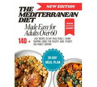 The Mediterranean Diet Made Easy for Adults Over 60: 140+ Easy Recipes, 30-Day Meal Plans & Smart Shopping Guides for Healthy Aging, Vitality, and Weight Support
