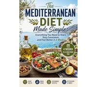 The Mediterranean Diet Made Simple: Everything You Need to Start, Stay Consistent, and Feel Better in 4 Weeks