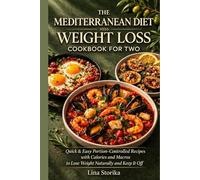 The Mediterranean Diet Weight Loss Cookbook for Two: Quick & Easy Portion-Controlled Recipes with Calories and Macros to Lose Weight Naturally and Keep It Off