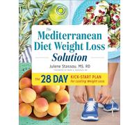 The Mediterranean Diet Weight Loss Solution: The 28-Day Kickstart Plan for Lasting Weight Loss