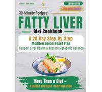 The Mediterranean Fatty Liver Diet Cookbook: Chef-Crafted 30-Minute Mediterranean Recipes | 28-Day Plan to Support Liver Health, Reduce Daily Inflammation, and Restore Natural Energy